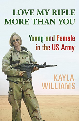 Stock image for Love My Rifle More Than You: Young and Female in the US Army for sale by WorldofBooks