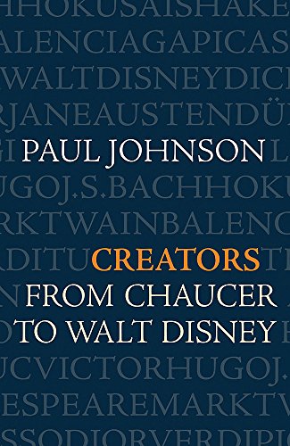 Creators: From Chaucer and Durer to Picasso and Disney: Johnson, Paul:  9780060930462: : Books