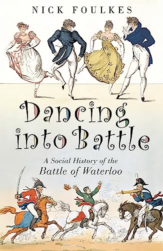 Imagen de archivo de Dancing into Battle: A Social History of the Battle of Waterloo a la venta por BettsBooksWales