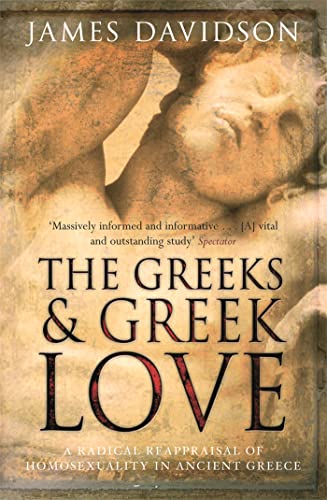 9780753822265: The Greeks And Greek Love: A Radical Reappraisal of Homosexuality In Ancient Greece