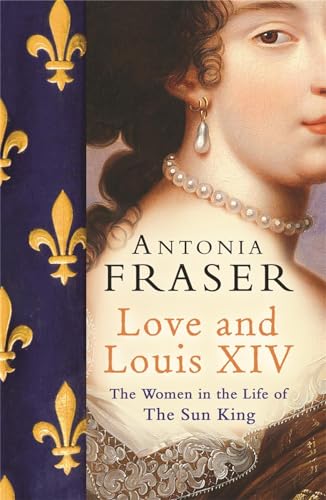 Imagen de archivo de Love and Louis XIV: The Women in the Life of the Sun King. Antonia Fraser a la venta por ThriftBooks-Atlanta