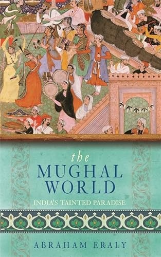 Beispielbild fr The Mughal World: India's Tainted Paradise zum Verkauf von WorldofBooks