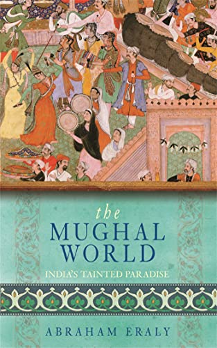Stock image for The Mughal World: India's Tainted Paradise for sale by WorldofBooks