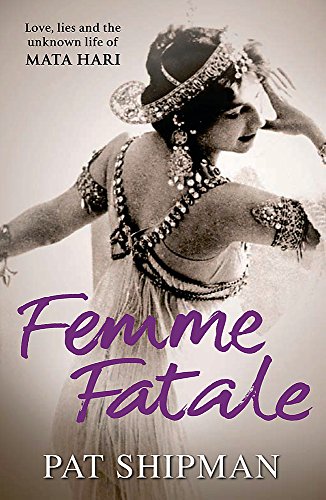Beispielbild fr Femme Fatale: Love, Lies And The Unknown Life Of Mata Hari zum Verkauf von WorldofBooks