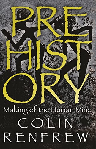 Prehistory : The Making Of The Human Mind - Professor Lord Colin Renfrew