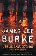 Jesus Out to Sea and other Stories - Burke, James Lee