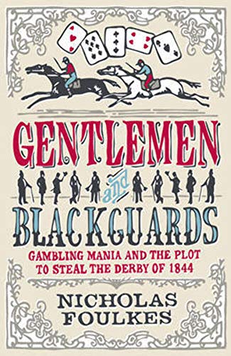 Beispielbild fr Gentlemen and Blackguards: Gambling Mania and the Plot to Steal the Derby of 1844 zum Verkauf von WorldofBooks