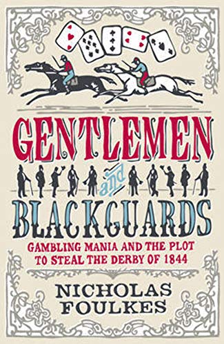 Imagen de archivo de Gentlemen and Blackguards: Gambling Mania and the Plot to Steal the Derby of 1844 a la venta por WorldofBooks