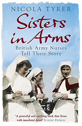 Stock image for Sisters In Arms: British Army Nurses Tell Their Story for sale by WorldofBooks