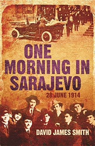 Stock image for One Morning In Sarajevo: The true story of the assassination that changed the world for sale by WorldofBooks