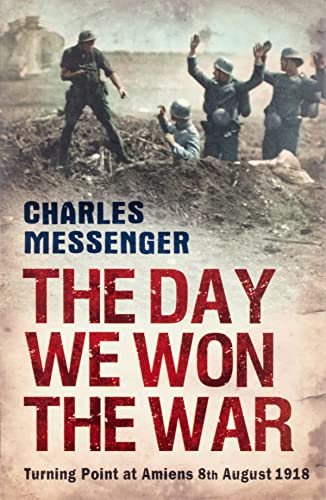 9780753825938: The Day We Won The War: Turning Point At Amiens, 8 August 1918