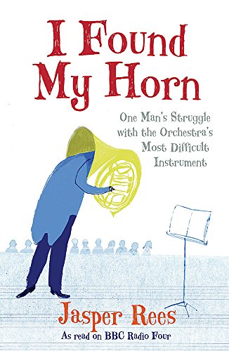 Imagen de archivo de I Found My Horn: One Man's Struggle With The Orchestra's Most Difficult Instrument a la venta por WorldofBooks