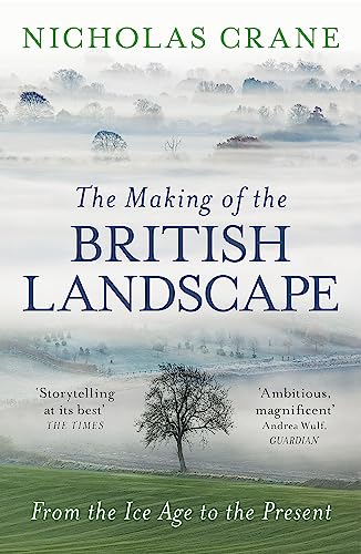 Imagen de archivo de The Making Of The British Landscape: From the Ice Age to the Present a la venta por WorldofBooks