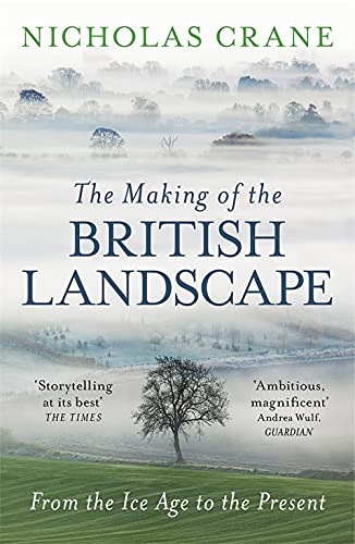 Stock image for The Making Of The British Landscape: From the Ice Age to the Present for sale by WorldofBooks