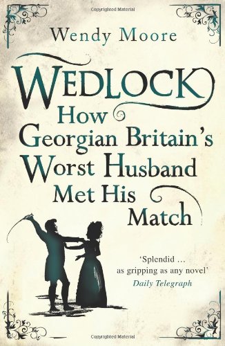 Beispielbild fr Wedlock: How Georgian Britain's Worst Husband Met His Match zum Verkauf von WorldofBooks