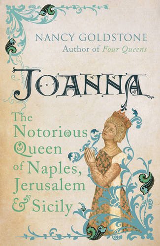 Imagen de archivo de Joanna: The Notorious Queen of Naples, Jerusalem and Sicily a la venta por Cathy's Half Price Books