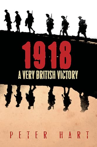1918: A Very British Victory - Peter Hart