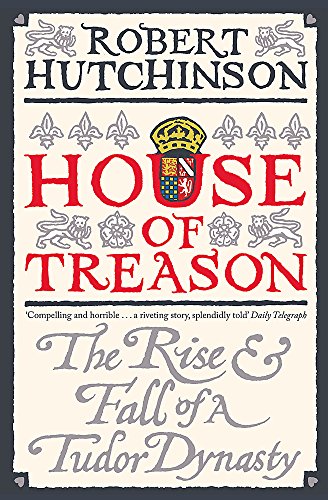 Imagen de archivo de House of Treason: The Rise and Fall of a Tudor Dynasty a la venta por AwesomeBooks