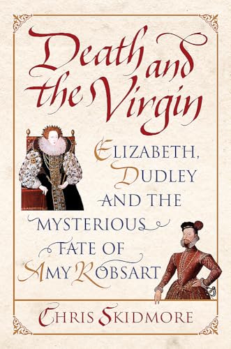 Stock image for Death and the Virgin: Elizabeth, Dudley and the Mysterious Fate of Amy Robsart for sale by AwesomeBooks