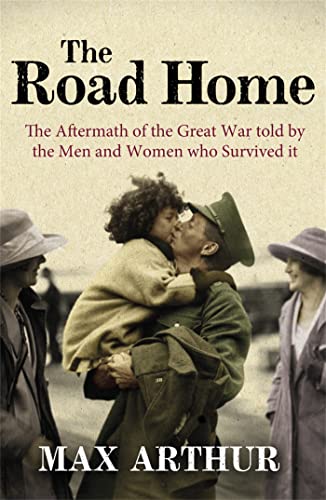 Imagen de archivo de The Road Home: The Aftermath of the Great War Told by the Men and Women Who Survived It a la venta por SecondSale