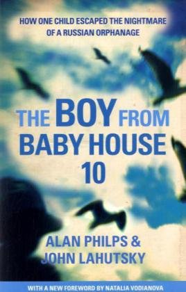 Imagen de archivo de The Boy From Baby House 10: How One Child Escaped the Nightmare of a Russian Orphanage a la venta por WorldofBooks
