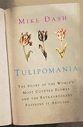 9780753827994: Tulipomania: The Story of the World's Most Coveted Flower and the Extraordinary Passions it Aroused