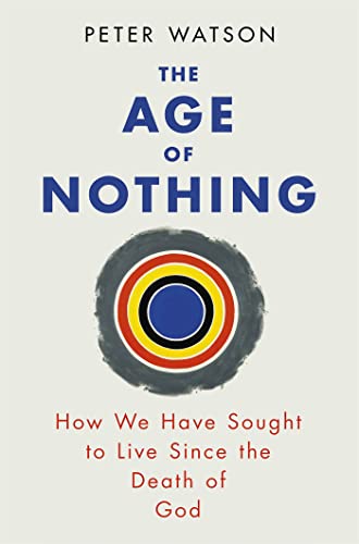9780753828106: The Age of Nothing: How We Have Sought To Live Since The Death of God