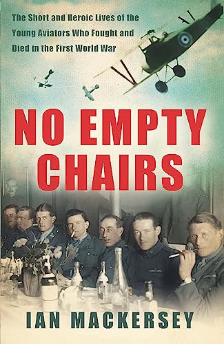 Beispielbild fr No Empty Chairs: The Short and Heroic Lives of the Young Aviators Who Fought and Died in the First World War zum Verkauf von WorldofBooks