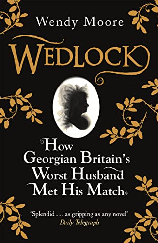 Stock image for Wedlock: How Georgian Britain's Worst Husband Met His Match for sale by RIVERLEE BOOKS