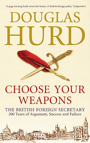 Imagen de archivo de Choose Your Weapons: The British Foreign Secretary a la venta por Reuseabook