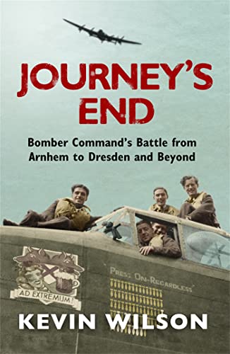 Stock image for Journeys End: Bomber Commands Battle from Arnhem to Dresden and Beyond (Bomber War Trilogy 3) for sale by Brit Books