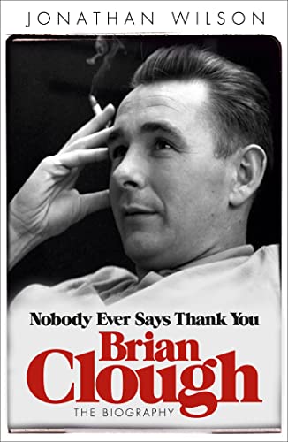 9780753828717: Brian Clough: Nobody Ever Says Thank You: The Biography