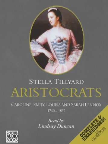 Aristocrats: Caroline, Emily, Louisa and Sarah Lennox 1740-1832 (9780754005308) by Tillyard, Stella