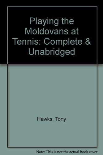 Complete & Unabridged (Playing the Moldovans at Tennis) (9780754005780) by Hawks, Tony