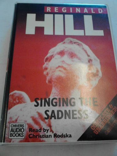 Singing the Sadness (9780754006107) by Hill, Reginald; Rodska, Christian