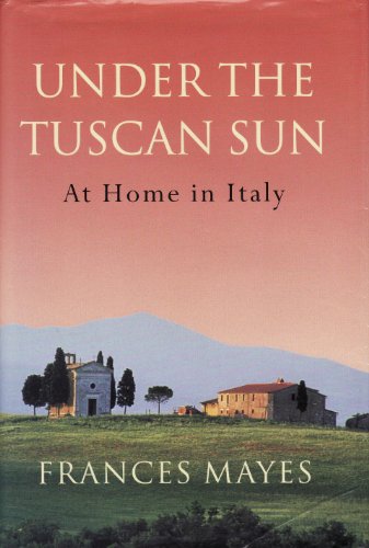 Under the Tuscan Sun: At Home in Italy (9780754012740) by Frances Mayes