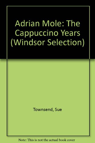 Adrian Mole: The Cappuccino Years (Windsor Selection) (9780754014485) by Sue Townsend