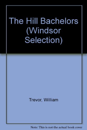 The Hill Bachelors (Windsor Selection) (9780754018292) by William Trevor