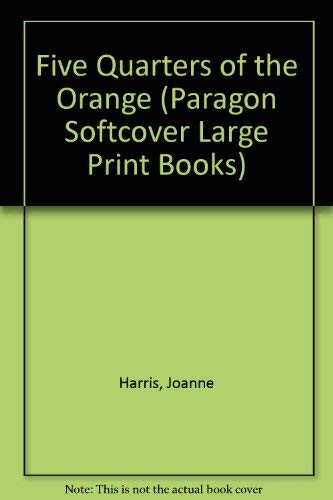 Beispielbild fr Five Quarters of the Orange (Paragon Softcover Large Print Books) Harris, Joanne zum Verkauf von Re-Read Ltd