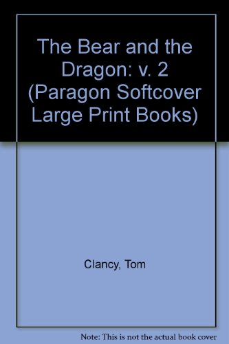 The Bear and the Dragon: v. 2 (Paragon Softcover Large Print Books) (9780754024637) by Tom Clancy