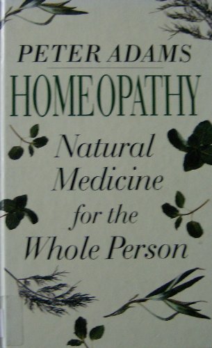 Homeopathy: Natural Medicine for the Whole Person (Health Essentials) (9780754031529) by Adams, Peter