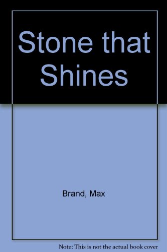 The Stone That Shines: A Western Story (9780754032359) by Brand, Max