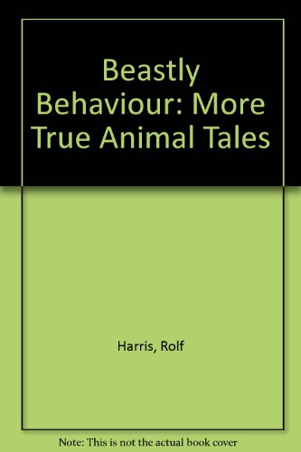 Beastly Behaviour: More True Animal Tales (9780754033790) by Harris, Rolf; Leigh, Mark; Lepine, Mike