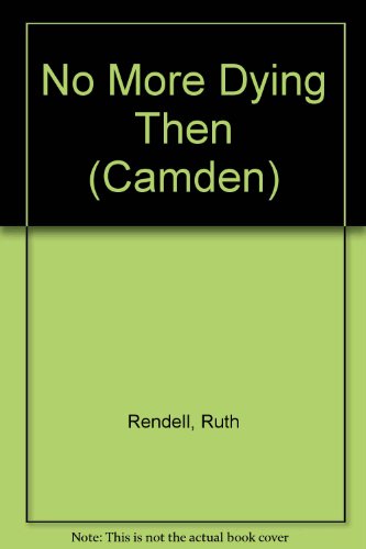No More Dying Then (Camden) (9780754037224) by Rendell, Ruth