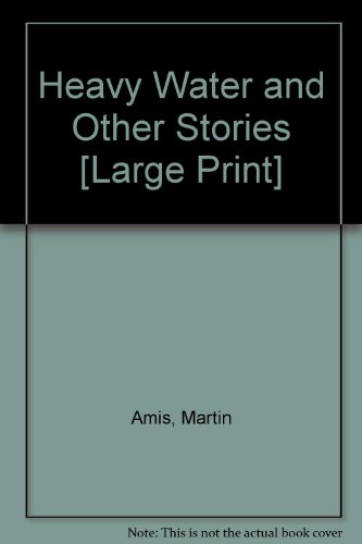 Heavy Water and Other Stories [Large Print] (9780754037767) by Martin Amis