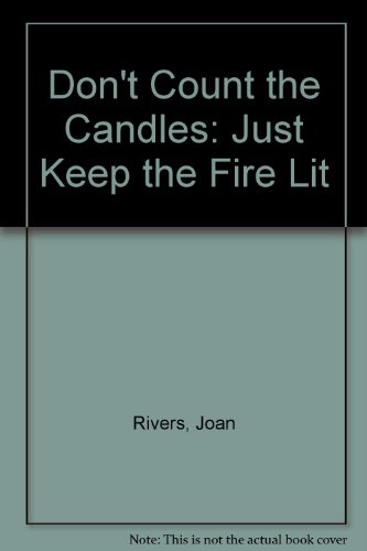 Stock image for Don't Count the Candles: Just Keep the Fire Lit for sale by Hollywood Canteen Inc.
