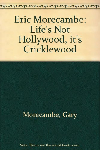 Imagen de archivo de Eric Morecambe: Life's Not Hollywood, it's Cricklewood a la venta por WorldofBooks