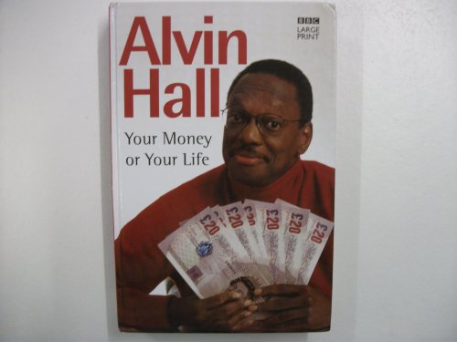 Your Money or Your Life: A Practical Guide to Solving Your Financial Problems and Affording a Life You'll Love (9780754056645) by Alvin Hall