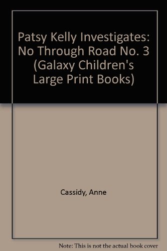 Patsy Kelly Investigates No Through Road (Galaxy Children's Large Print) (9780754060055) by Cassidy, Anne