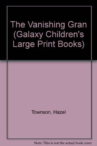 The Vanishing Gran (Galaxy Children's Large Print) (9780754060291) by Townson, Hazel